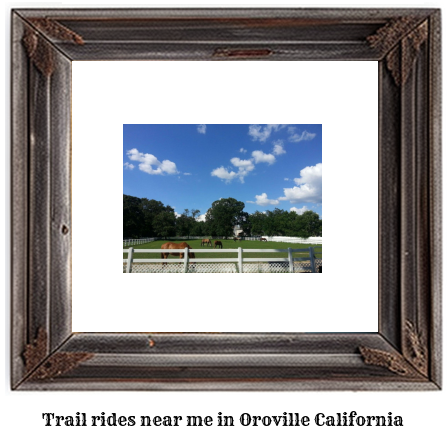 trail rides near me in Oroville, California